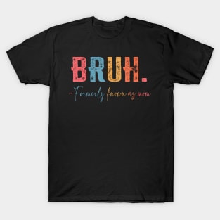 Funny Bruh Formerly Known As Mom T-Shirt